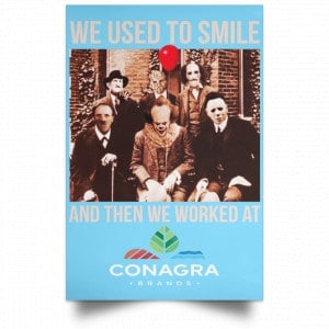 We Used To Smile And Then We Worked At Conagra Brands Posters 25