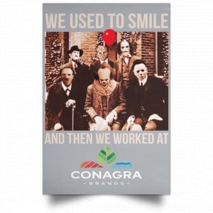 We Used To Smile And Then We Worked At Conagra Brands Posters 27