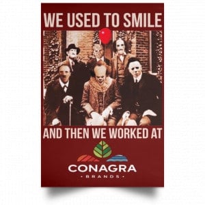 We Used To Smile And Then We Worked At Conagra Brands Posters 29