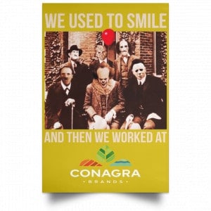 We Used To Smile And Then We Worked At Conagra Brands Posters 31