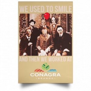 We Used To Smile And Then We Worked At Conagra Brands Posters 36