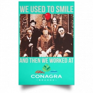 We Used To Smile And Then We Worked At Conagra Brands Posters 37