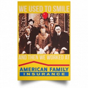 We Used To Smile And Then We Worked At American Family Insurance Posters Posters
