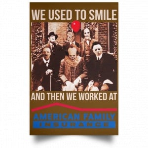 We Used To Smile And Then We Worked At American Family Insurance Posters 23