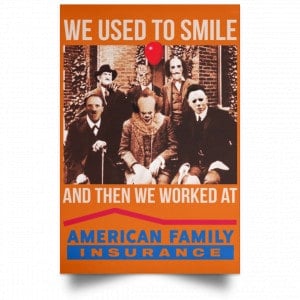 We Used To Smile And Then We Worked At American Family Insurance Posters 24