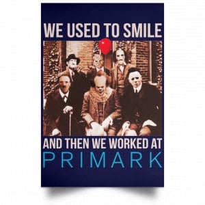 We Used To Smile And Then We Worked At Primark Poster 30
