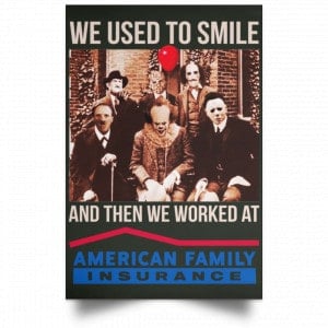 We Used To Smile And Then We Worked At American Family Insurance Posters 26