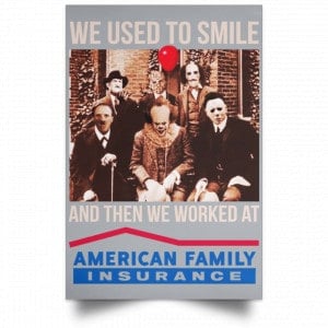 We Used To Smile And Then We Worked At American Family Insurance Posters 27