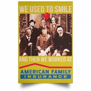 We Used To Smile And Then We Worked At American Family Insurance Posters 31