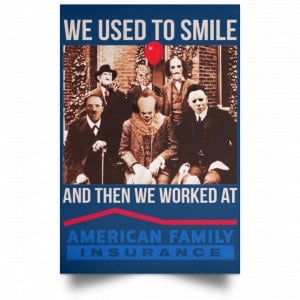 We Used To Smile And Then We Worked At American Family Insurance Posters 35