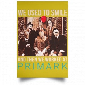 We Used To Smile And Then We Worked At Primark Poster 31