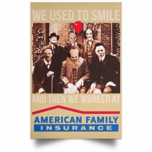 We Used To Smile And Then We Worked At American Family Insurance Posters 36