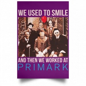 We Used To Smile And Then We Worked At Primark Poster 33