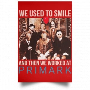 We Used To Smile And Then We Worked At Primark Poster 34