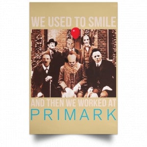We Used To Smile And Then We Worked At Primark Poster 36
