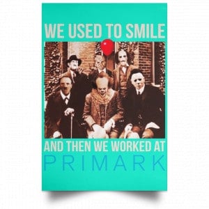 We Used To Smile And Then We Worked At Primark Poster 37