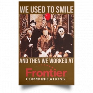 We Used To Smile And Then We Worked At Frontier Posters 23