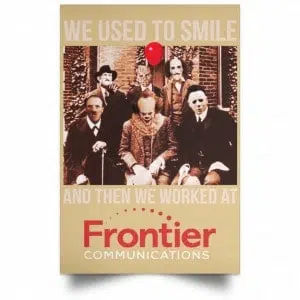 We Used To Smile And Then We Worked At Frontier Posters 36