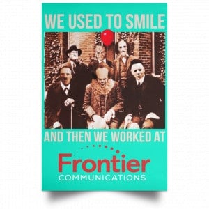 We Used To Smile And Then We Worked At Frontier Posters 37