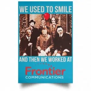 We Used To Smile And Then We Worked At Frontier Posters 38
