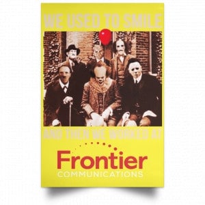 We Used To Smile And Then We Worked At Frontier Posters 39