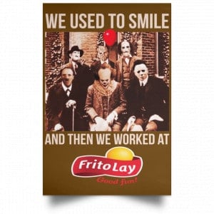 We Used To Smile And Then We Worked At Frito-Lay Posters 23