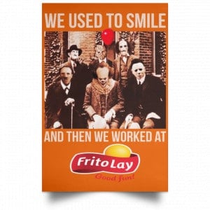 We Used To Smile And Then We Worked At Frito-Lay Posters 24