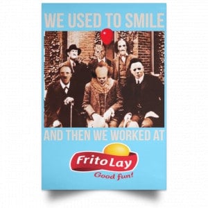We Used To Smile And Then We Worked At Frito-Lay Posters 25