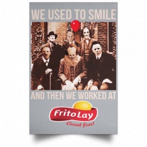 We Used To Smile And Then We Worked At Frito-Lay Posters 27