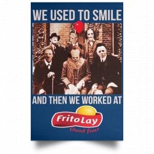 We Used To Smile And Then We Worked At Frito-Lay Posters 35