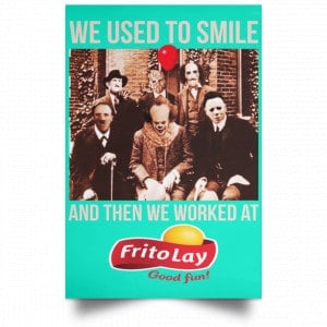 We Used To Smile And Then We Worked At Frito-Lay Posters 37