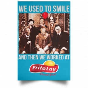 We Used To Smile And Then We Worked At Frito-Lay Posters 38