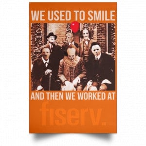 We Used To Smile And Then We Worked At Fiserv Posters 24
