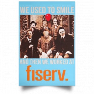 We Used To Smile And Then We Worked At Fiserv Posters 25