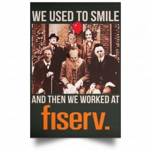 We Used To Smile And Then We Worked At Fiserv Posters 26