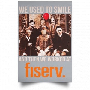 We Used To Smile And Then We Worked At Fiserv Posters 27