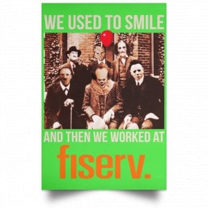We Used To Smile And Then We Worked At Fiserv Posters 28