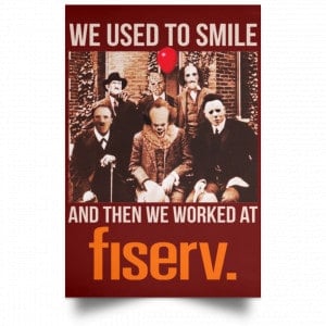 We Used To Smile And Then We Worked At Fiserv Posters 29