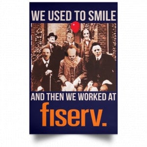 We Used To Smile And Then We Worked At Fiserv Posters 30