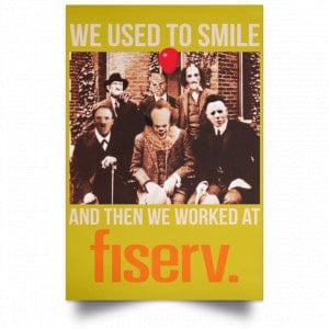 We Used To Smile And Then We Worked At Fiserv Posters 31
