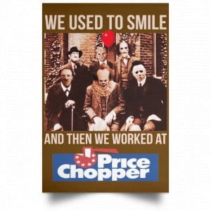 We Used To Smile And Then We Worked At Price Chopper Poster 23