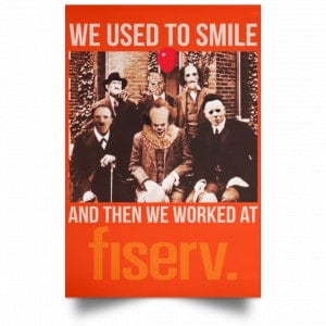 We Used To Smile And Then We Worked At Fiserv Posters 32