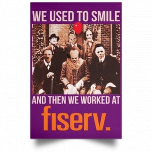 We Used To Smile And Then We Worked At Fiserv Posters 33