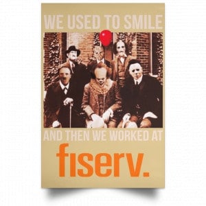 We Used To Smile And Then We Worked At Fiserv Posters 36