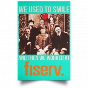 We Used To Smile And Then We Worked At Fiserv Posters 37
