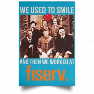 We Used To Smile And Then We Worked At Fiserv Posters 38