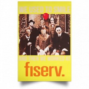 We Used To Smile And Then We Worked At Fiserv Posters 39