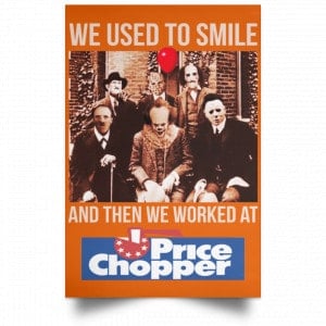 We Used To Smile And Then We Worked At Price Chopper Poster 24