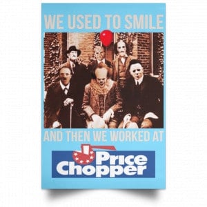 We Used To Smile And Then We Worked At Price Chopper Poster 25
