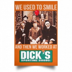 We Used To Smile And Then We Worked At Dick's Sporting Goods Posters 24